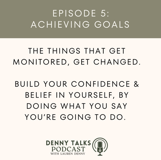 achieving your Goals PODCAST EPISODE 5